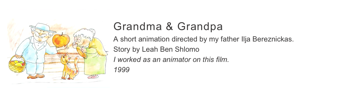￼
Grandma & Grandpa
A short animation directed by my father Ilja Bereznickas.
Story by Leah Ben Shlomo
I worked as an animator on this film.
1999