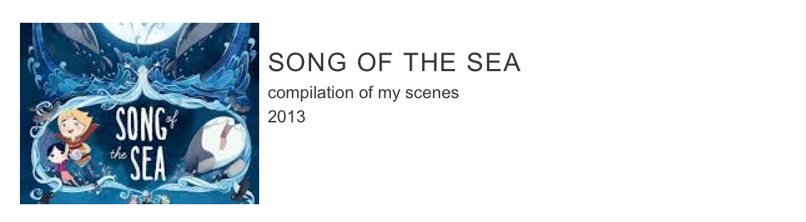 ￼
SONG OF THE SEA
compilation of my scenes
2013